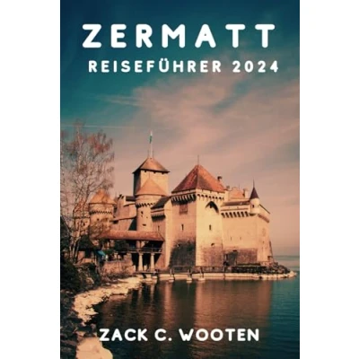 Abbildung von Zermatt Reiseführer 2024: Entdecken Sie die Seele der Schweiz jenseits des Matterhorns (Zack German translations)