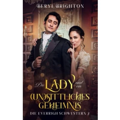 Abbildung von Die Lady und ein (un)sittliches Geheimnis: Everrigh Schwestern 2