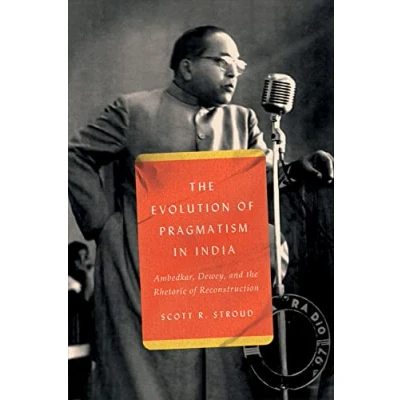 Abbildung von the Evolution of Pragmatism in India: Ambedkar, Dewey, and Rhetoric Reconstruction
