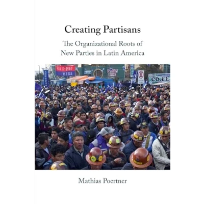 Abbildung von Creating Partisans: The Organizational Roots of New Parties in Latin America