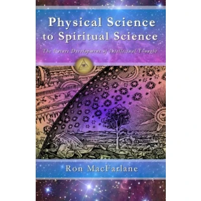 Abbildung von Physical Science to Spiritual Science: The Future Development of Intellectual Thought