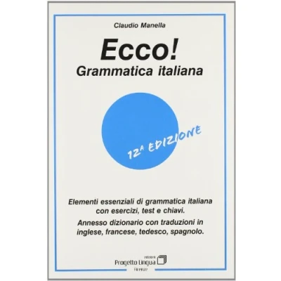 Abbildung von Ecco! grammatica italiana. Elementi essenziali di italiana Con esercizi, test e chiavi. dizionario multilingue (L&#039; italiano per stranieri)