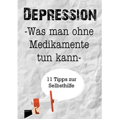 Abbildung von Depression. Was man ohne Medikamente tun kann. 11 Tipps zur Selbsthilfe: Ein Arbeitsbuch zum Ausfüllen und Mitgestalten. Selbsthilfe gegen Stress, Depression Burnout