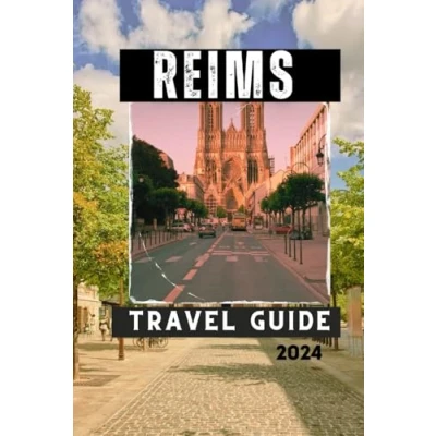 Abbildung von REIMS TRAVEL GUIDE 2024: Explore the City of Kings and Champagne (Travelling Guides to Cities)