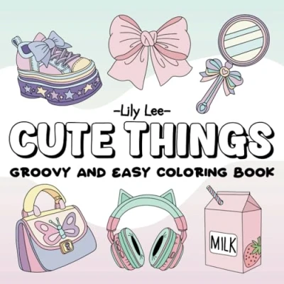 Abbildung von Cute Things Coloring Book: Super and Groovy Things,Simple Easy For Girls, Relaxation Stress Relief Women, Adults Kids