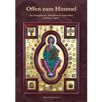 Abbildung von Offen zum Himmel: Das Evangeliar der Benediktinerin Lioba Munz im Dom zu Speyer (Schriften des Diözesan Archivs Speyer)