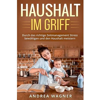 Abbildung von Haushalt im Griff: Durch das richtige Zeitmanagement Stress bewältigen und den meistern