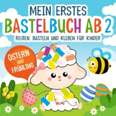 Abbildung von Mein Erstes Bastelbuch ab 2 Jahre: Ostern und Frühling Reißen, Basteln, Kleben für Kinder Kunterbuntes Kinderbuch Geschenk Mädchen Jungen