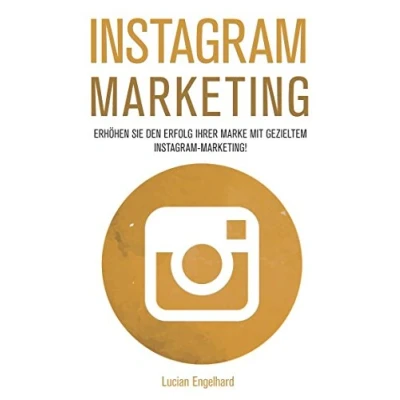 Abbildung von Instagram Marketing: Erhöhen Sie den Erfolg Ihrer Marke mit gezieltem Marketing! (Social Media Marketing, Band 2)