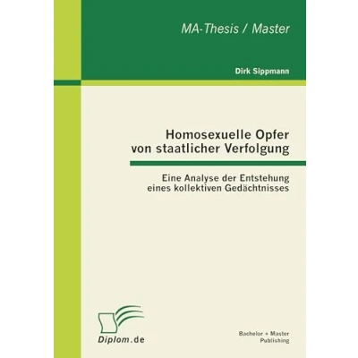 Abbildung von Homosexuelle Opfer von staatlicher Verfolgung: Eine Analyse der Entstehung eines kollektiven Gedächtnisses