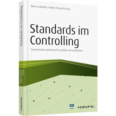 Abbildung von Standards im Controlling: Controllerarbeit professionell ausrichten und strukturieren (Haufe Fachbuch)