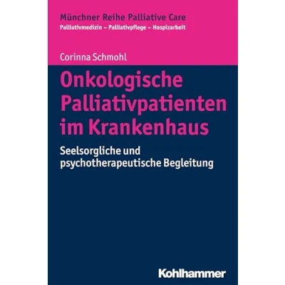 Abbildung von Onkologische Palliativpatienten im Krankenhaus: Seelsorgliche und psychotherapeutische Begleitung (Münchner Reihe Palliative Care: Palliativmedizin Palliativpflege Hospizarbeit, 12, Band 12)