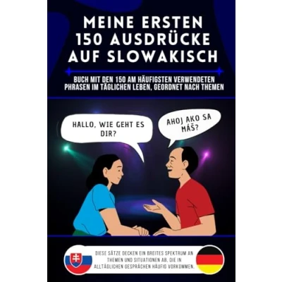 Abbildung von Meine ersten 150 Ausdrücke auf slowakisch: Buch mit den am häufigsten verwendeten Phrasen im täglichen Leben, nach Themen geordnet, slowakisch für ... und Kinder, lernen Anfänger