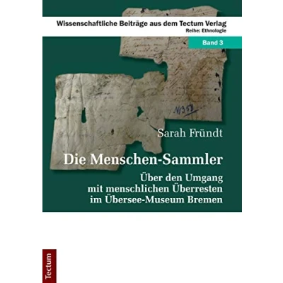 Abbildung von Die Menschen Sammler: Über den Umgang mit menschlichen Überresten im Übersee Museum Bremen (Wissenschaftliche Beiträge aus dem Tectum Verlag: Ethnologie)