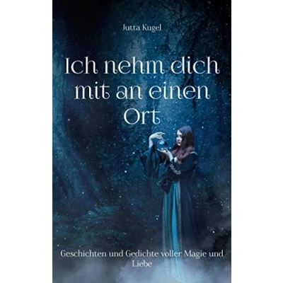 Abbildung von Ich nehm dich mit an einen Ort: Geschichten und Gedichte voller Magie Liebe
