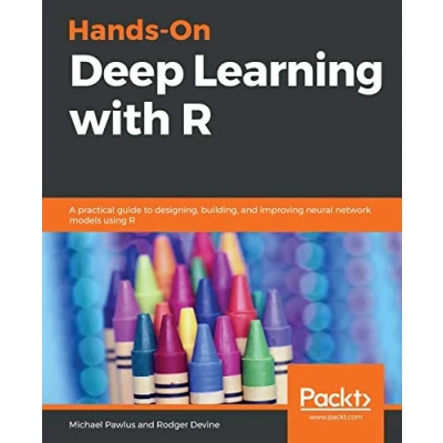 Abbildung von Hands On Deep Learning with R: A practical guide to designing, building, and improving neural network models using R