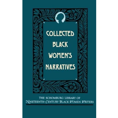 Abbildung von Collected Black Women&#039;s Narratives (The Schomburg Library of Nineteenth century Women Writers)