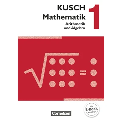 Abbildung von Kusch: Mathematik Ausgabe 2013 Band 1: Arithmetik und Algebra (16. Auflage) Schulbuch