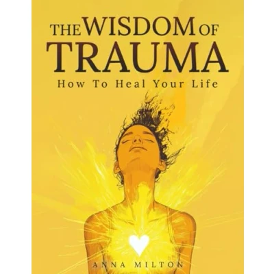 Abbildung von The Wisdom of Trauma: How To Heal Your Life