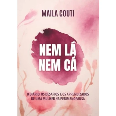 Abbildung von Nem lá, cá: O diário, os desafios e aprendizados de uma mulher na perimenopausa