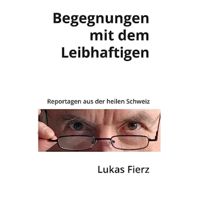 Abbildung von Begegnungen mit dem Leibhaftigen: Reportagen aus der heilen Schweiz