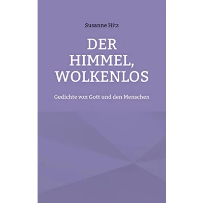 Abbildung von Der Himmel, wolkenlos: Gedichte von Gott und den Menschen