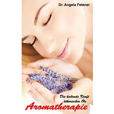 Abbildung von Aromatherapie Die heilende Kraft ätherischer Öle