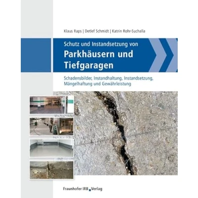 Abbildung von Schutz und Instandsetzung von Parkhäusern Tiefgaragen.: Schadensbilder, Instandhaltung, Instandsetzung, Mängelhaftung Gewährleistung