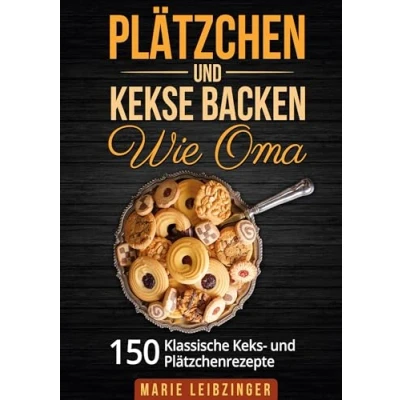 Abbildung von Plätzchen und Kekse backen wie Oma: 150 klassische Keksrezepte