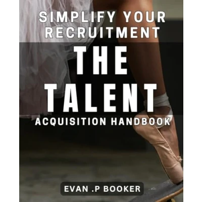 Abbildung von Simplify Your Recruitment: The Talent Acquisition Handbook: Streamline Hiring Process With Practical Strategies