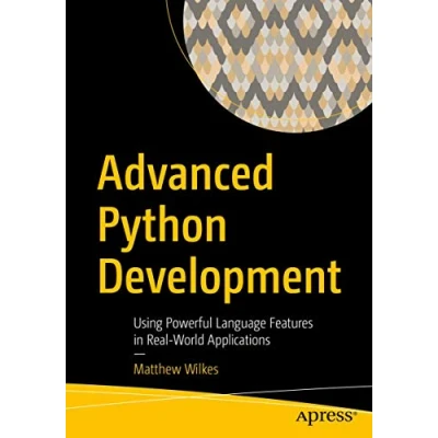 Abbildung von Advanced Python Development: Using Powerful Language Features in Real World Applications