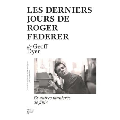 Abbildung von Les Derniers jours de Roger Federer Et autres manières finir