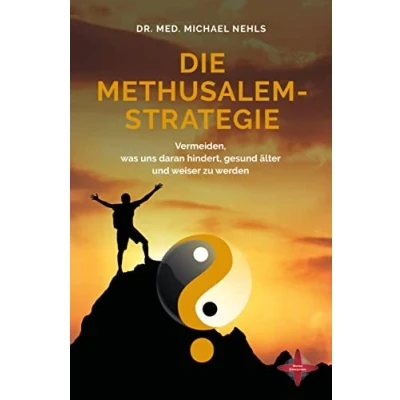 Abbildung von Die Methusalem Strategie: Vermeiden, was uns daran hindert, gesund älter und weiser zu werden