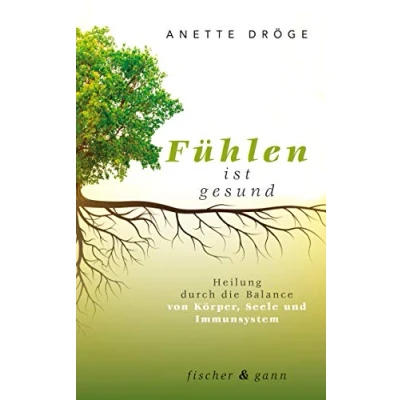 Abbildung von Fühlen ist gesund: Heilung durch die Balance von Körper, Seele und Immunsystem