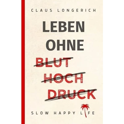 Abbildung von Leben ohne Bluthochdruck: Wie Du erfolgreich Deinen hohen Blutdruck Medikamente senken und dauerhaft gesund werden kannst!