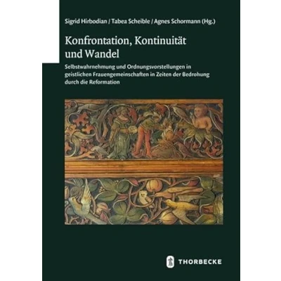 Abbildung von Konfrontation, Kontinuität und Wandel: Selbstwahrnehmung Ordnungsvorstellungen in geistlichen Frauengemeinschaften Zeiten der Bedrohung durch ... (Schriften zur südwestdeutschen Landeskunde)