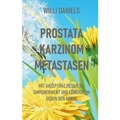 Abbildung von Prostata Karzinom Metastasen: Mit Akzeptanz, Resilienz, Empowerment und Löwenzahn gegen den Krebs