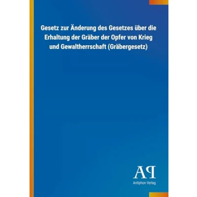 Abbildung von Gesetz zur Änderung des Gesetzes über die Erhaltung der Gräber Opfer von Krieg und Gewaltherrschaft (Gräbergesetz)