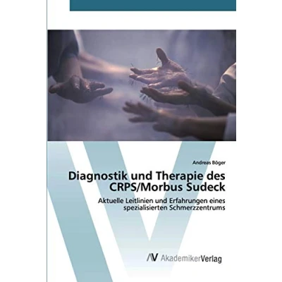 Abbildung von Diagnostik und Therapie des CRPS/Morbus Sudeck: Aktuelle Leitlinien Erfahrungen eines spezialisierten Schmerzzentrums