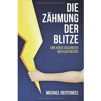Abbildung von Die Zähmung der Blitze: Eine kurze Geschichte Elektrizität