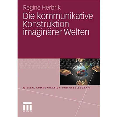 Abbildung von Die kommunikative Konstruktion imaginärer Welten (Wissen, Kommunikation und Gesellschaft)