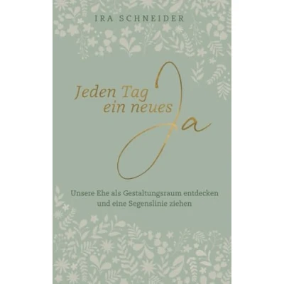 Abbildung von Jeden Tag ein neues Ja: Unsere Ehe als Gestaltungsraum entdecken und eine Segenslinie ziehen