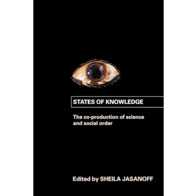 Abbildung von States of Knowledge: the Co production Science and Social Order (International Library Sociology)