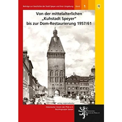 Abbildung von Von der mittelalterlichen &#039;Kuhstadt Speyer&#039;; bis zur Dom Restaurierung 1957/61: Beiträge Geschichte Stadt Speyer und ihrer Umgebung, Band 1