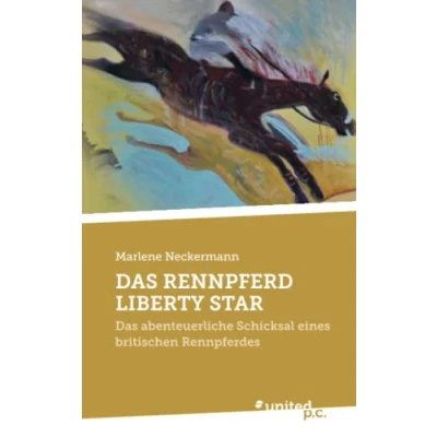 Abbildung von Das RENNPFERD LIBERTY STAR: abenteuerliche Schicksal eines britischen Rennpferdes