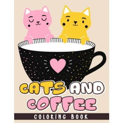 Abbildung von Cats and Coffee Coloring Book: A Fun Book for Lovers &amp; Adults Relaxation with Stress Relieving Adorable Kitten Designs