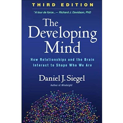 Abbildung von the Developing Mind, Third Edition: How Relationships and Brain Interact to Shape Who We Are