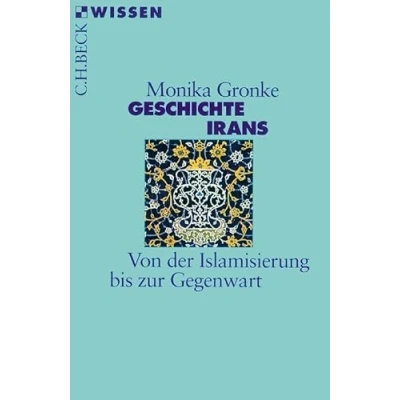 Abbildung von Geschichte Irans: Von der Islamisierung bis zur Gegenwart (Beck&#039;sche Reihe)