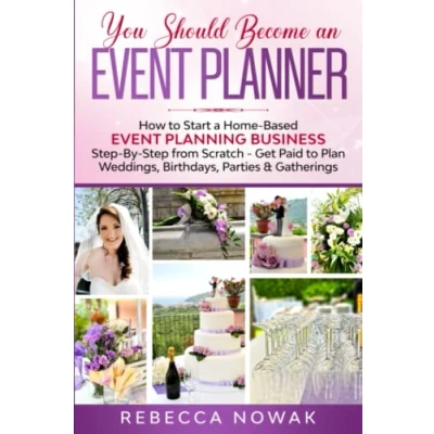 Abbildung von You Should Become an Event PLANNER: How to Start a Home Based Planning Business Step By from Scratch Get Paid Plan Weddings, Birthdays, Parties &amp; Gatherings