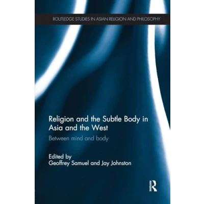 Abbildung von Religion and the Subtle Body in Asia West: Between Mind (Routledge Studies Asian Philosophy, 8, Band 8)